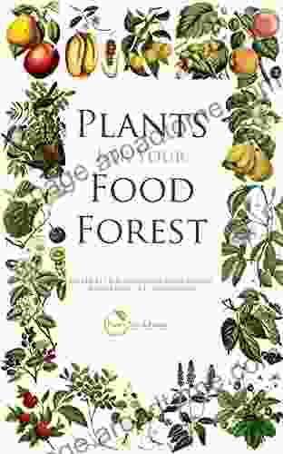 PLANTS FOR YOUR FOOD FOREST: 500 PLANTS FOR TEMPERATE FOOD FORESTS AND PERMACULTURE GARDENS