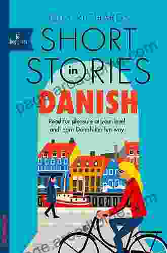 Short Stories In Danish For Beginners: Read For Pleasure At Your Level Expand Your Vocabulary And Learn Danish The Fun Way (Foreign Language Graded Reader Series)