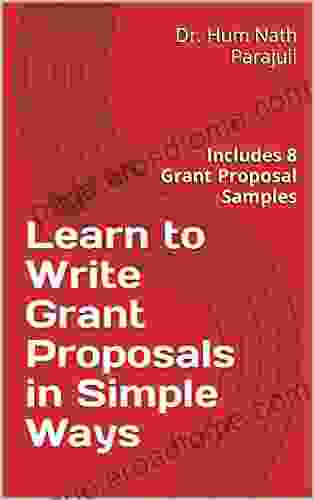 Learn to Write Grant Proposals in Simple Ways: Includes 8 Grant Proposal Samples ((Non Profit Small Business))