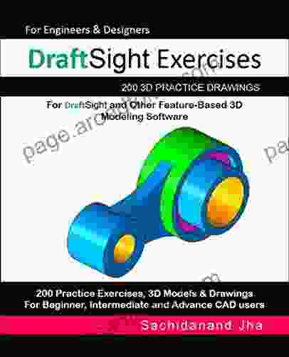 DraftSight Exercises: 200 3D Practice Drawings For DraftSight And Other Feature Based 3D Modeling Software