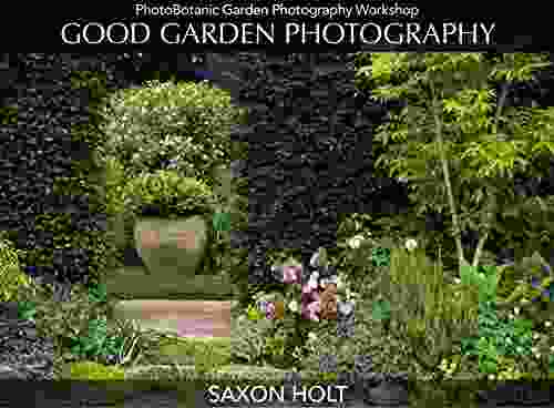 Good Garden Photography (The PhotoBotanic Garden Photography Workshop 1)