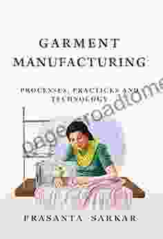 Garment Manufacturing: Processes Practices And Technology