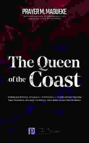 The Queen of the Coast: Contains Hidden Mysteries Stronghold Demolishing Prayers and Powerful Decrees to Defeat this Dangerous Water Spirit (Total Deliverance From Marine Spirit Exposed 2)