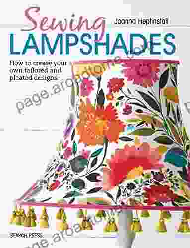 Sewing Lampshades: How To Create Your Own Tailored And Pleated Designs