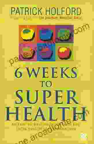 6 Weeks To Superhealth: An easy to follow programme for total health transformation