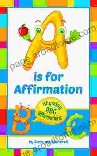 A is for Affirmation: ABC Rhymes and Morning Affirmations for Kids and Students (Inspirational Stories and Rhymes for Building Self Esteem in Children and Students 1)