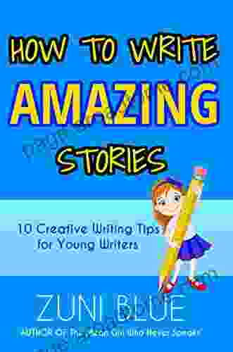 How To Write Amazing Stories: 10 Creative Writing Tips For Young Writers