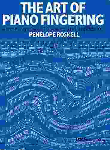 The Art Of Piano Fingering: A New Approach To Scales And Arpeggios