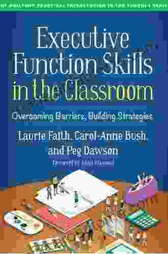 Executive Function Skills In The Classroom: Overcoming Barriers Building Strategies (The Guilford Practical Intervention In The Schools Series)