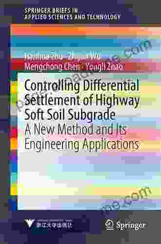 Controlling Differential Settlement Of Highway Soft Soil Subgrade: A New Method And Its Engineering Applications (SpringerBriefs In Applied Sciences And Technology)