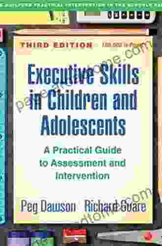 Executive Skills In Children And Adolescents Third Edition: A Practical Guide To Assessment And Intervention (The Guilford Practical Intervention In The Schools Series)