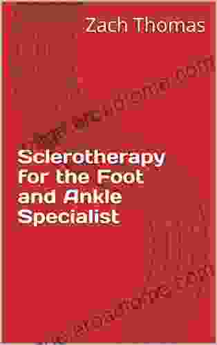 Sclerotherapy For The Foot And Ankle Specialist