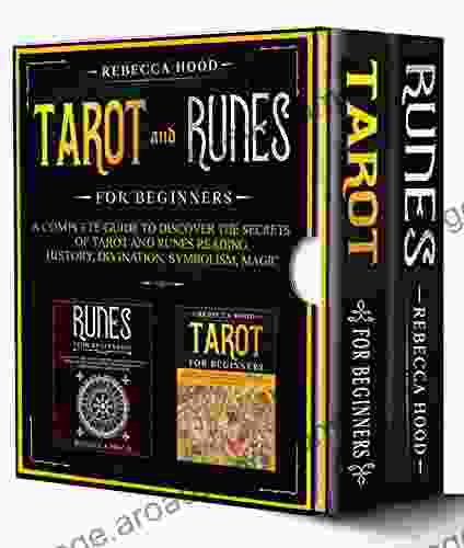 Tarot And Runes For Beginners: 2 In 1 A Complete Guide To Discover The Secrets Of Tarot And Runes Reading History Divination Symbolism Magic