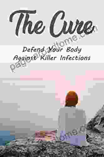 The Cure: Defend Your Body Against Killer Infections