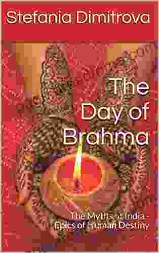 The Day of Brahma: The Myths of India Epics of Human Destiny