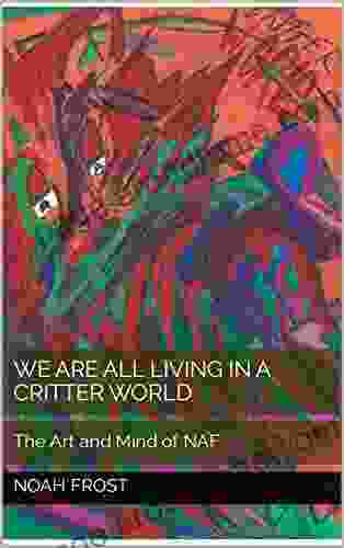 We are all Living in a Critter World: The Art and Mind of NAF