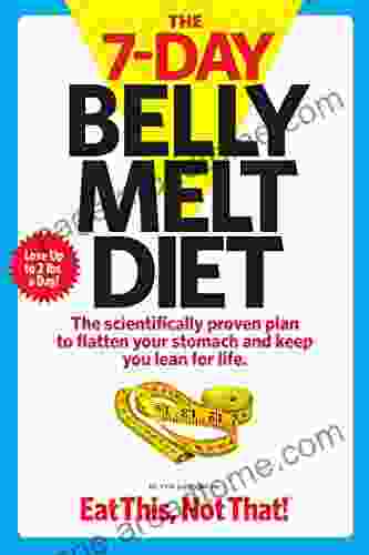 The 7 Day Belly Melt Diet: The scientifically proven plan to flatten your stomach and keep you lean for life