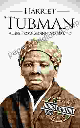 Harriet Tubman: A Life From Beginning To End (American Civil War)