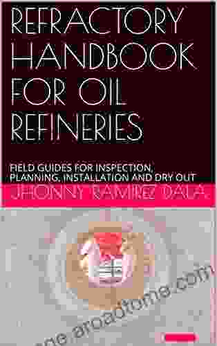 REFRACTORY HANDBOOK FOR OIL REFINERIES: FIELD GUIDES FOR INSPECTION PLANNING INSTALLATION AND DRY OUT