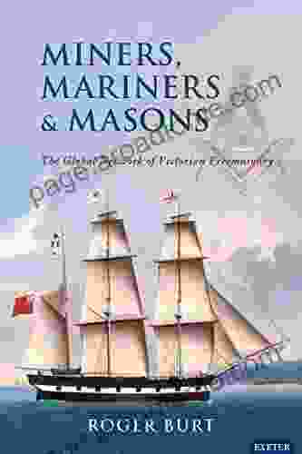 Miners Mariners Amp Masons: The Global Network Of Victorian Freemasonry