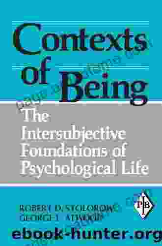 Contexts Of Being: The Intersubjective Foundations Of Psychological Life (Psychoanalytic Inquiry 12)