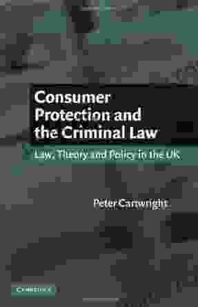 Consumer Protection and the Criminal Law: Law Theory and Policy in the UK