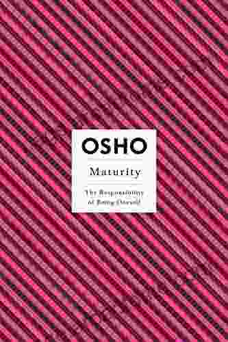 Maturity: The Responsibility Of Being Oneself (Osho Insights For A New Way Of Living)