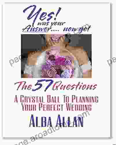 The 57 Questions To Know BEFORE Planning Your Wedding: A Crystal Ball to Planning Your Perfect Wedding