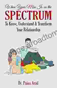 When Your Man Is On The Spectrum: To Know Understand Transform Your Relationship