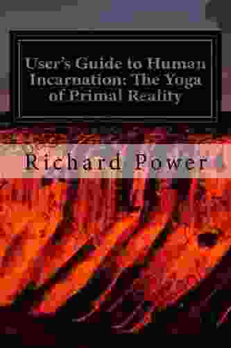 User S Guide To Human Incarnation: The Yoga Of Primal Reality