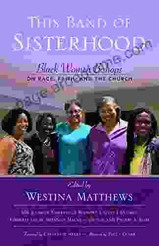 This Band Of Sisterhood: Black Women Bishops On Race Faith And The Church