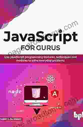 JavaScript For Gurus: Use JavaScript Programming Features Techniques And Modules To Solve Everyday Problems (English Edition)