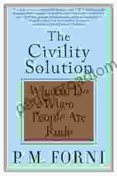 The Civility Solution: What To Do When People Are Rude