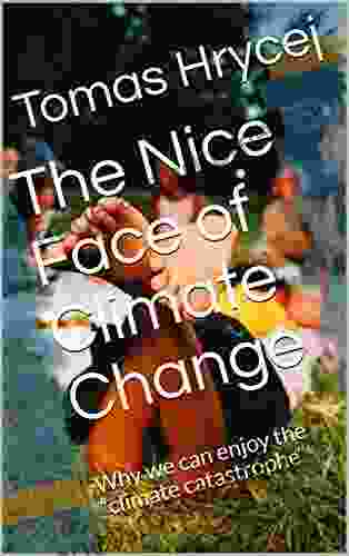 The Nice Face of Climate Change: Why we can enjoy the climate catastrophe