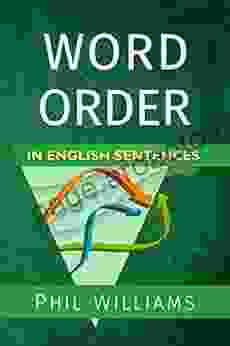 Word Order In English Sentences: A Complete Grammar Guide For Word Types Structure (ELB English Learning Guides)