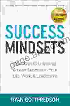 Success Mindsets: Your Keys To Unlocking Greater Success In Your Life Work Leadership